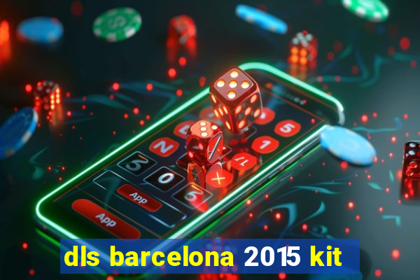 dls barcelona 2015 kit